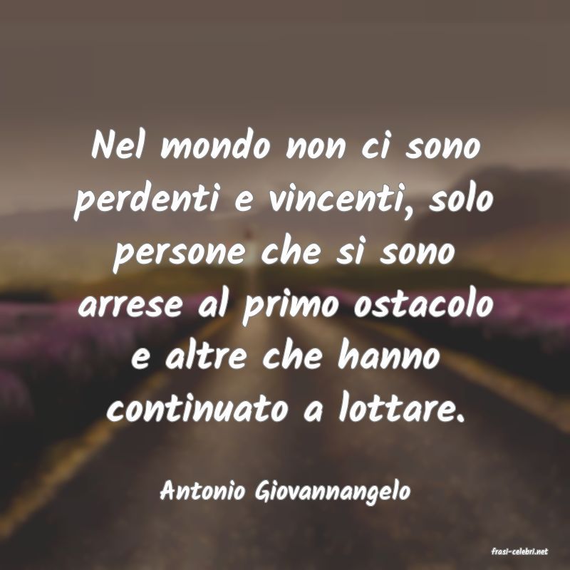frasi di  Antonio Giovannangelo
