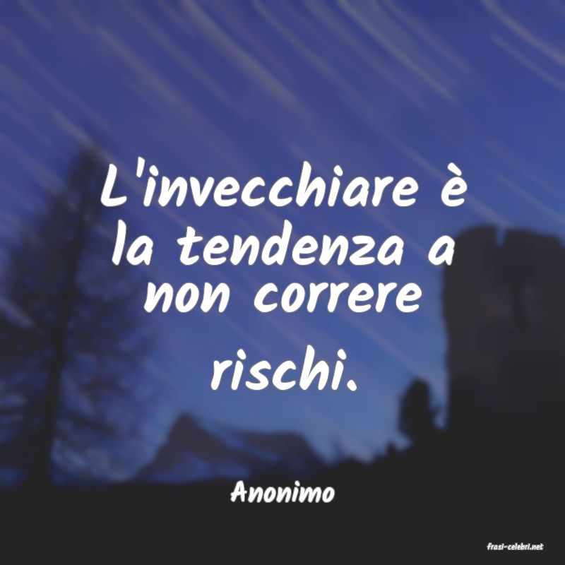 frasi di  Anonimo
