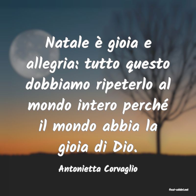 frasi di  Antonietta Corvaglio
