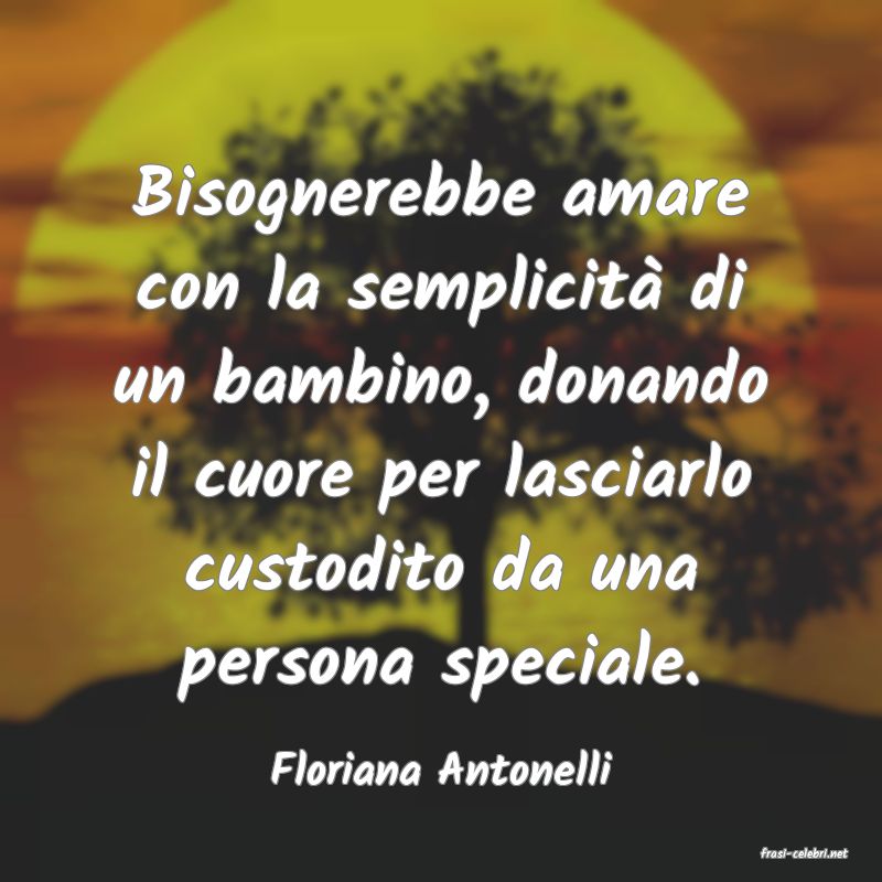 frasi di  Floriana Antonelli
