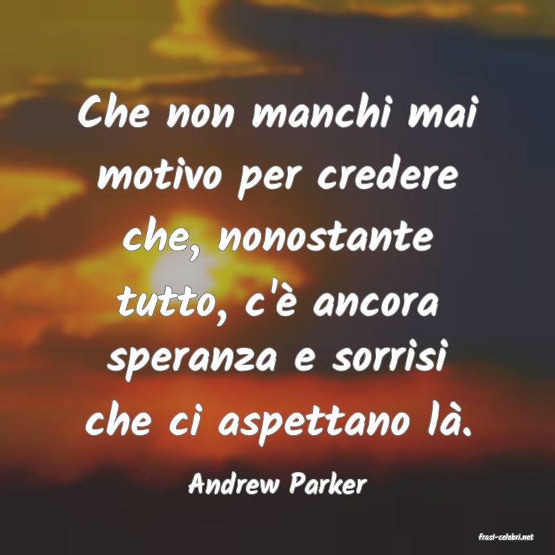 frasi di  Andrew Parker
