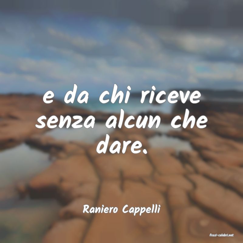frasi di  Raniero Cappelli
