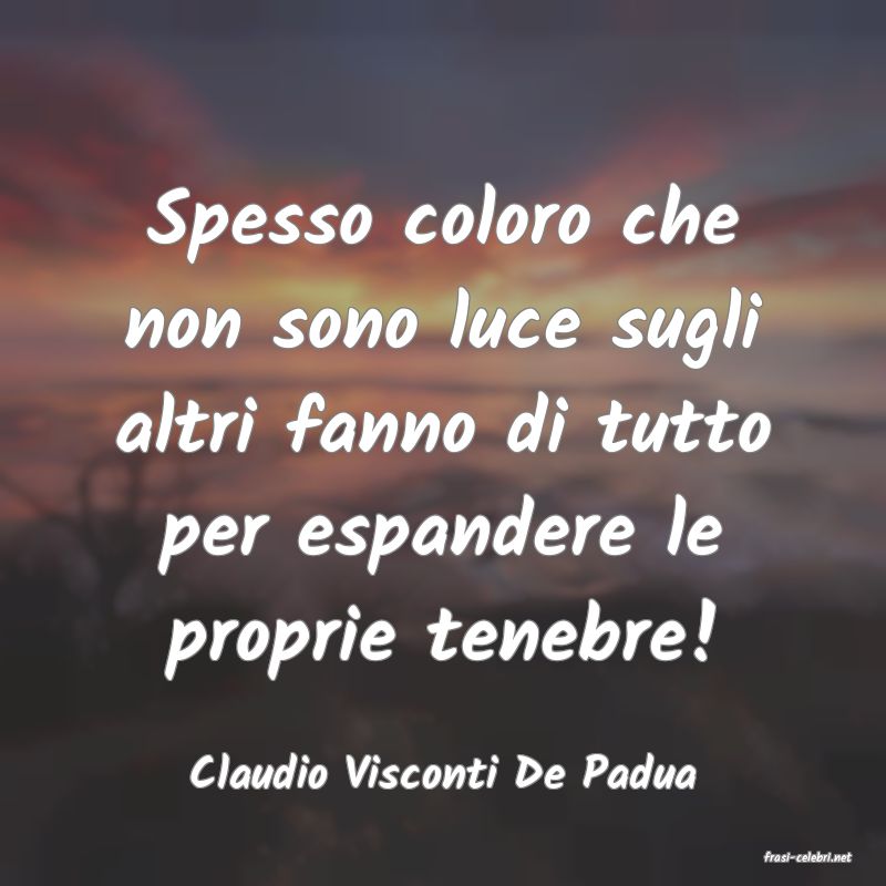 frasi di  Claudio Visconti De Padua
