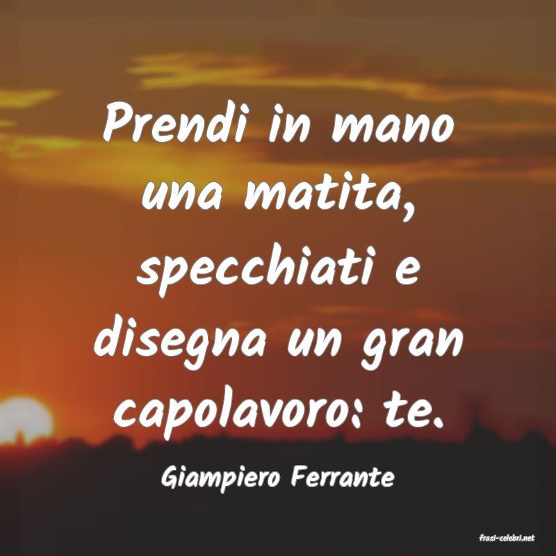 frasi di  Giampiero Ferrante
