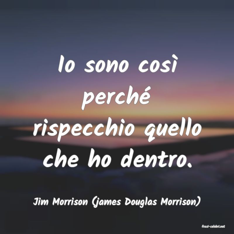 frasi di  Jim Morrison (james Douglas Morrison)
