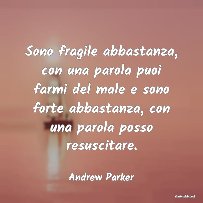 frasi di  Andrew Parker
