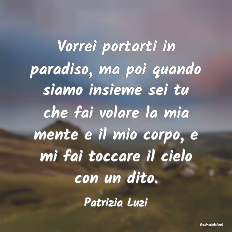 frasi di  Patrizia Luzi
