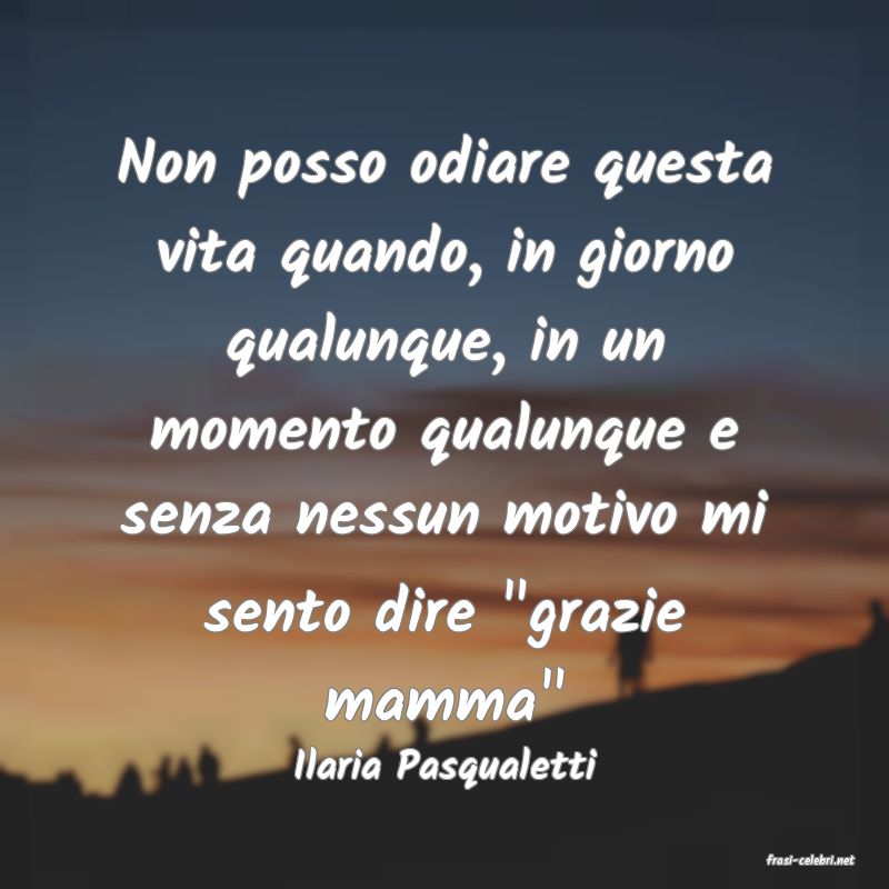 frasi di  Ilaria Pasqualetti
