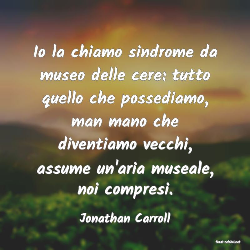 frasi di  Jonathan Carroll
