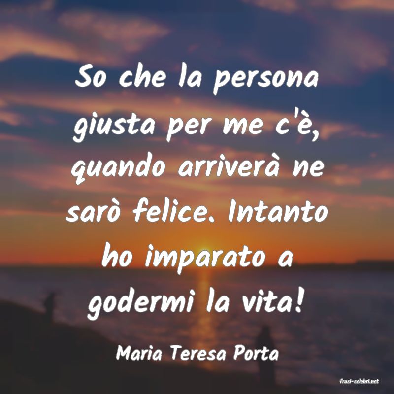 frasi di Maria Teresa Porta
