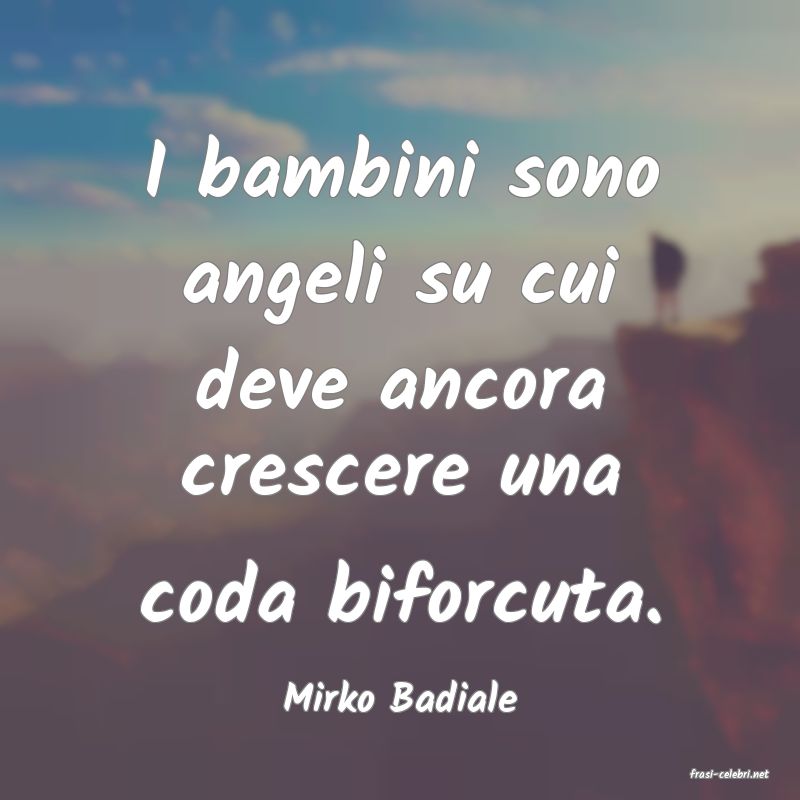 frasi di  Mirko Badiale
