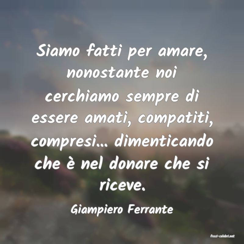 frasi di  Giampiero Ferrante
