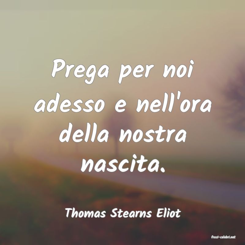 frasi di  Thomas Stearns Eliot
