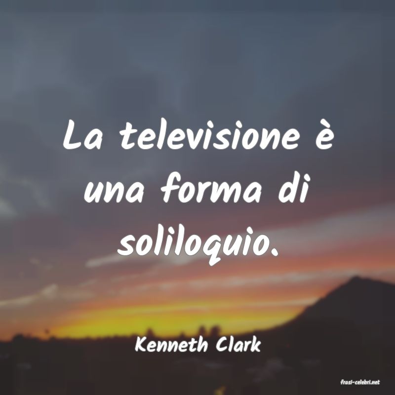 frasi di  Kenneth Clark
