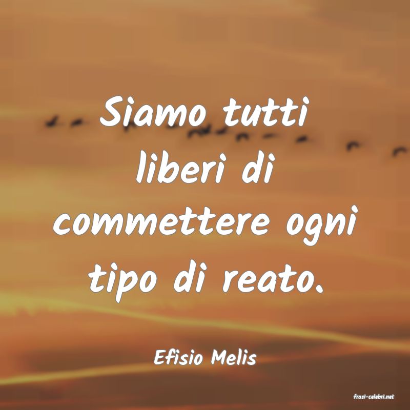 frasi di  Efisio Melis
