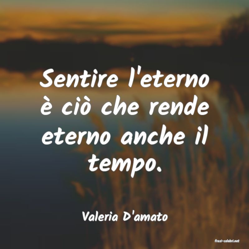 frasi di  Valeria D'amato
