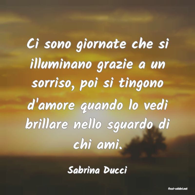 frasi di  Sabrina Ducci
