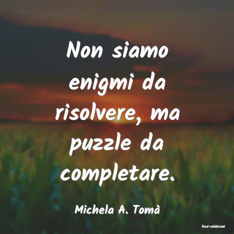 frasi di Michela A. Tom