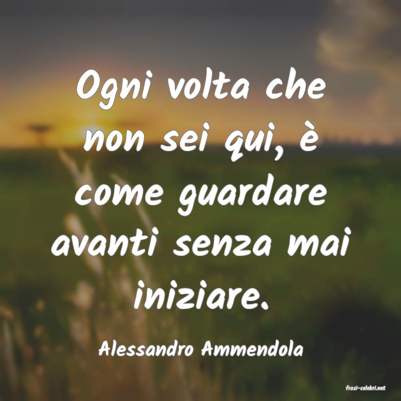 frasi di  Alessandro Ammendola
