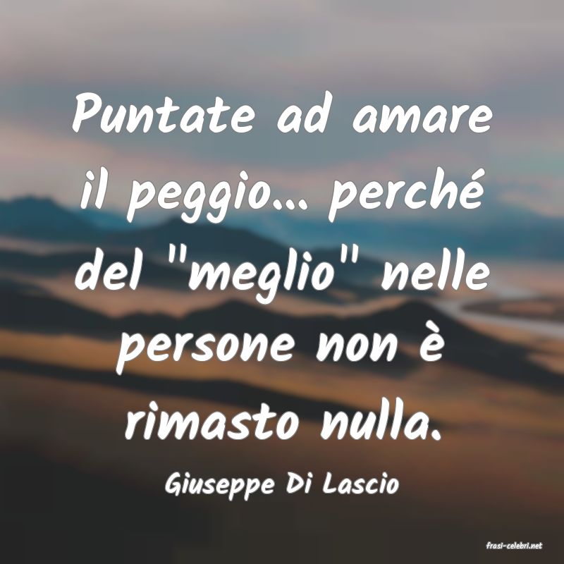 frasi di  Giuseppe Di Lascio
