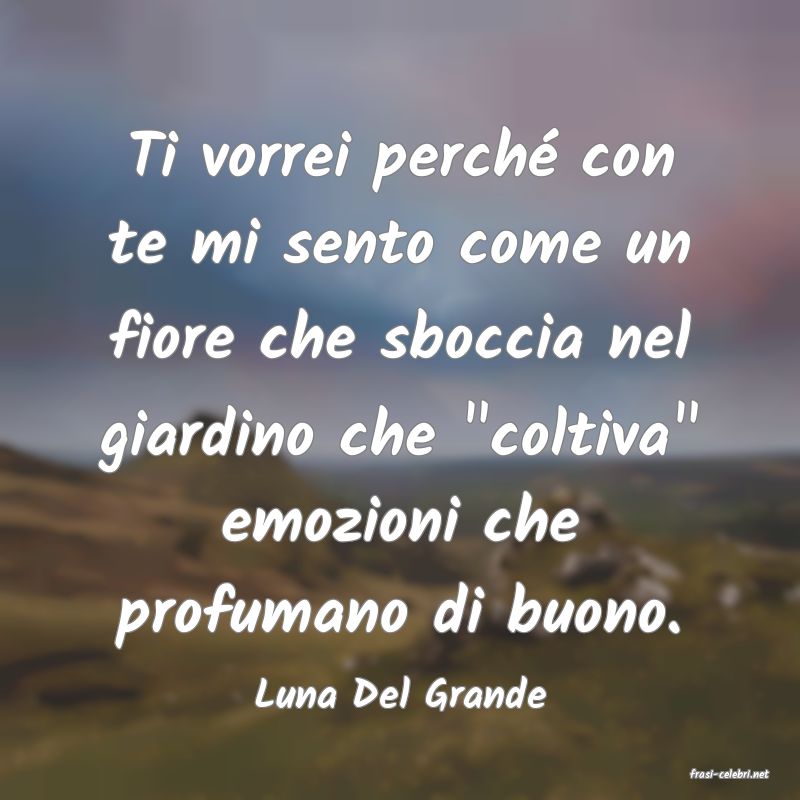 frasi di  Luna Del Grande
