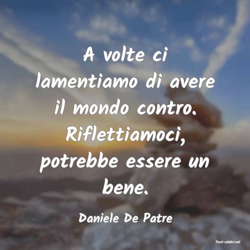 frasi di  Daniele De Patre
