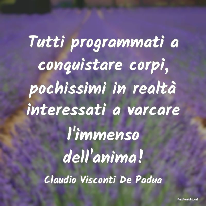 frasi di  Claudio Visconti De Padua
