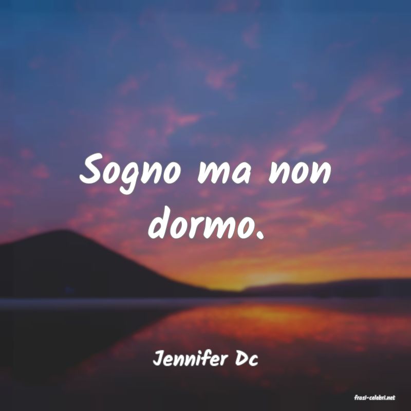 frasi di  Jennifer Dc
