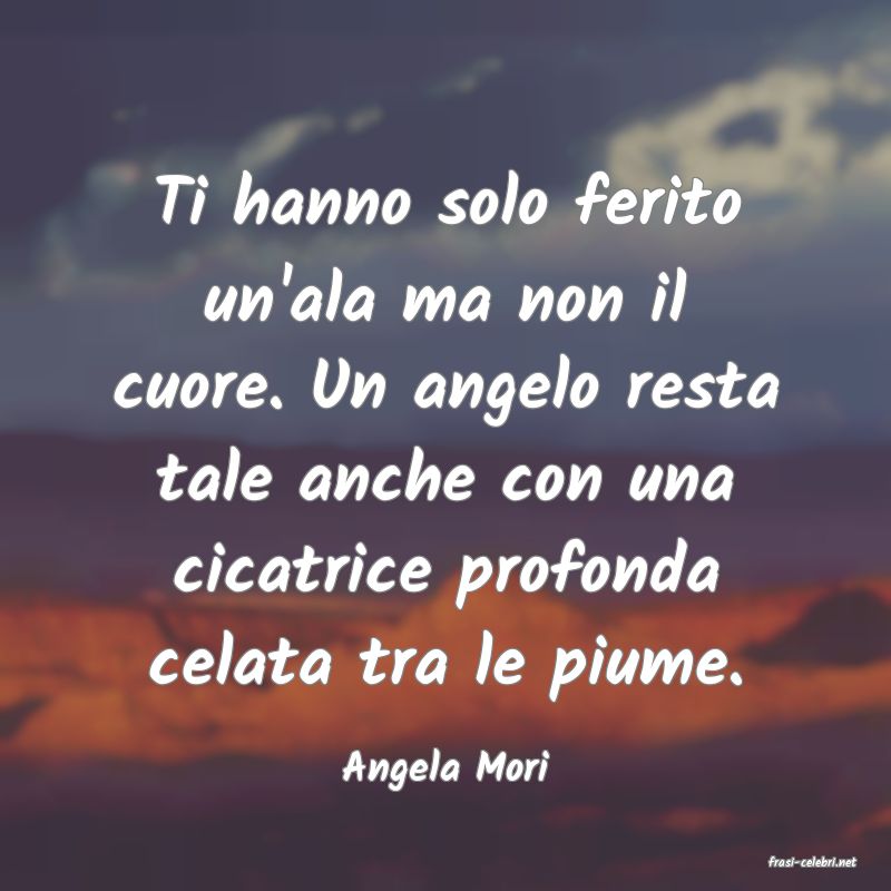 frasi di  Angela Mori
