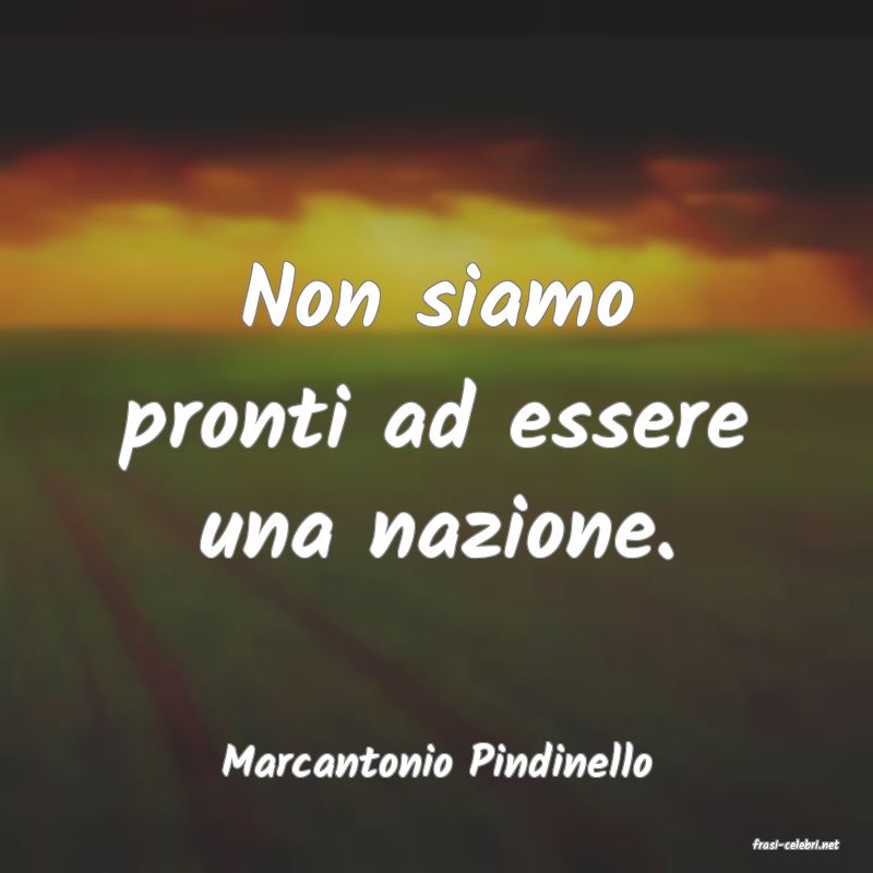 frasi di  Marcantonio Pindinello
