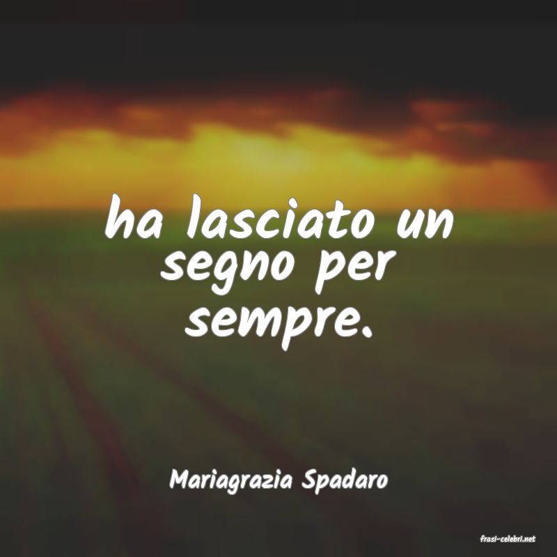 frasi di  Mariagrazia Spadaro
