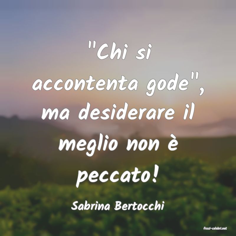 frasi di  Sabrina Bertocchi
