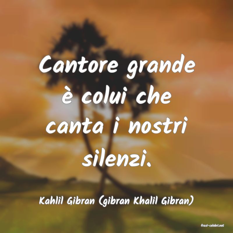 frasi di  Kahlil Gibran (gibran Khalil Gibran)
