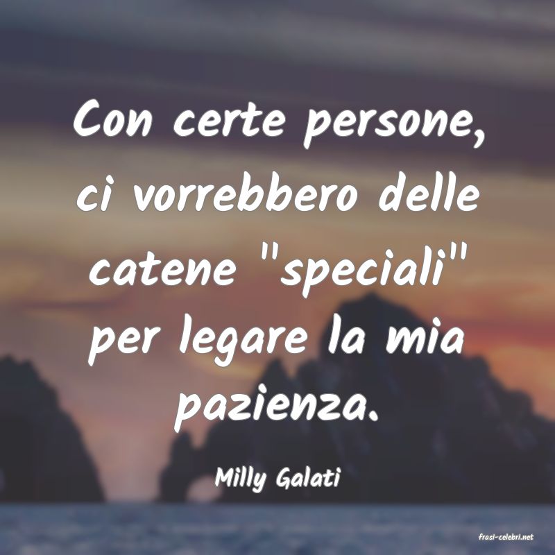 frasi di  Milly Galati
