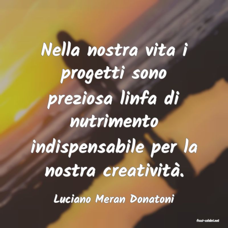 frasi di  Luciano Meran Donatoni
