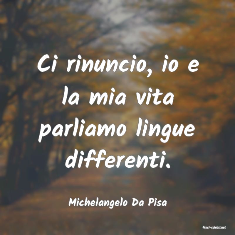 frasi di  Michelangelo Da Pisa
