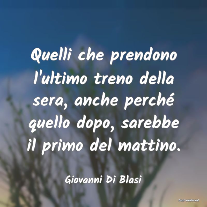 frasi di  Giovanni Di Blasi
