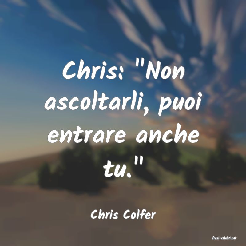 frasi di  Chris Colfer
