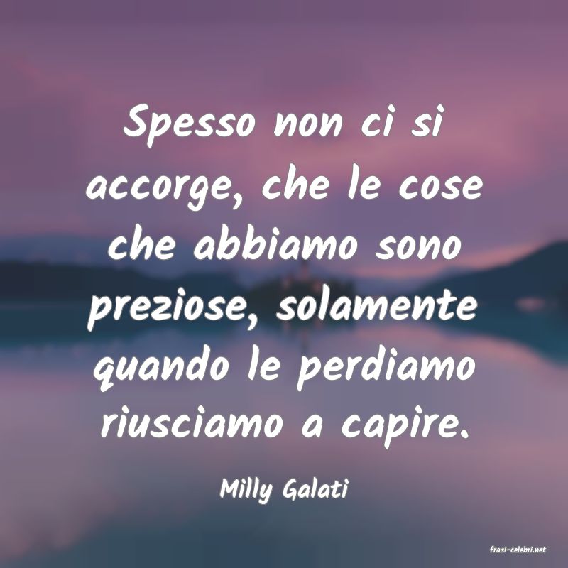 frasi di  Milly Galati

