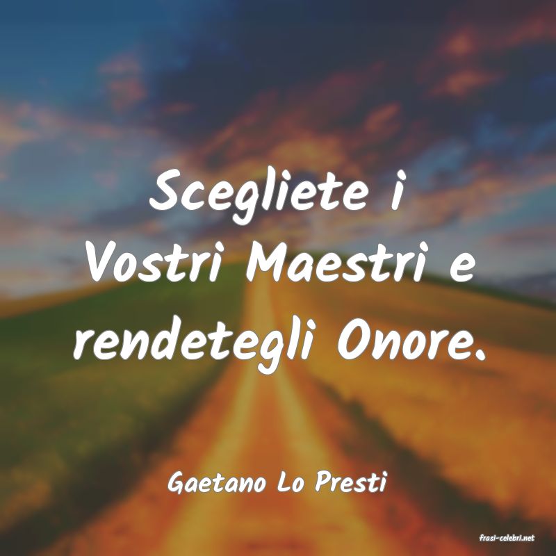 frasi di  Gaetano Lo Presti
