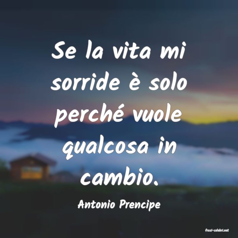 frasi di  Antonio Prencipe
