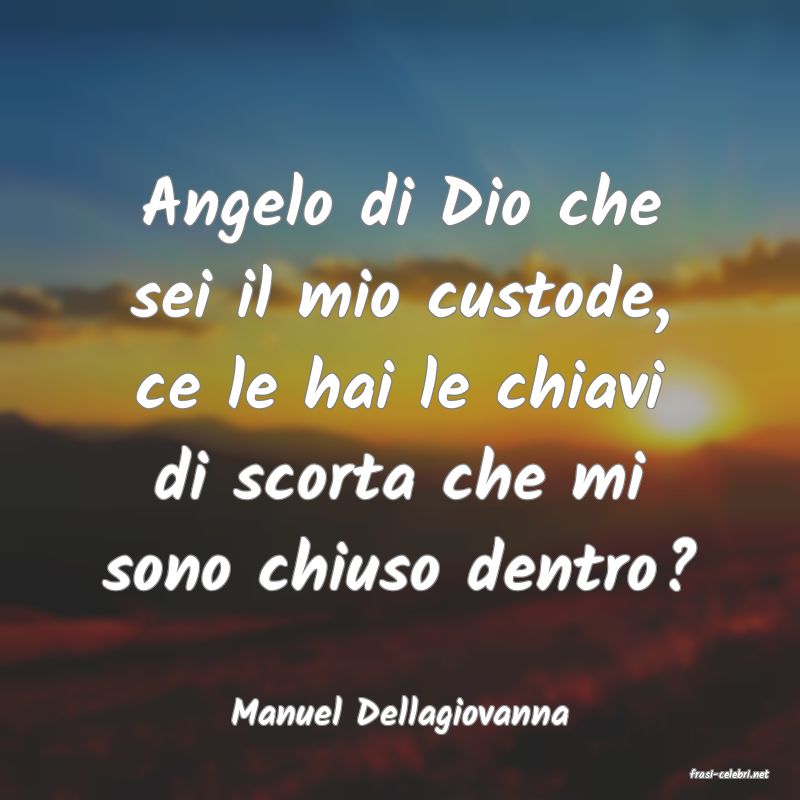 frasi di Manuel Dellagiovanna
