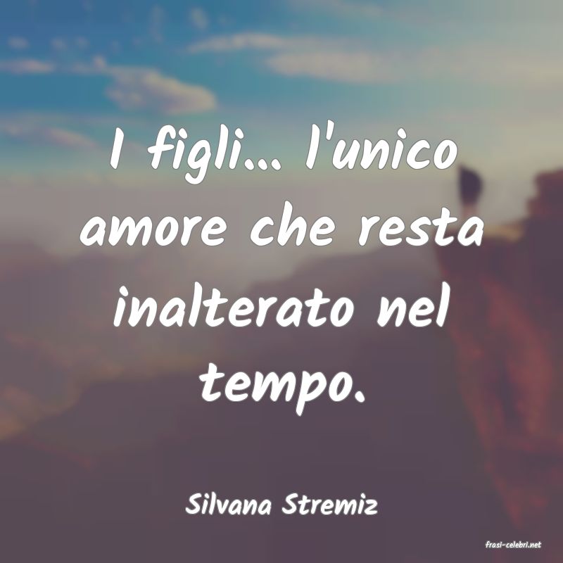 frasi di Silvana Stremiz