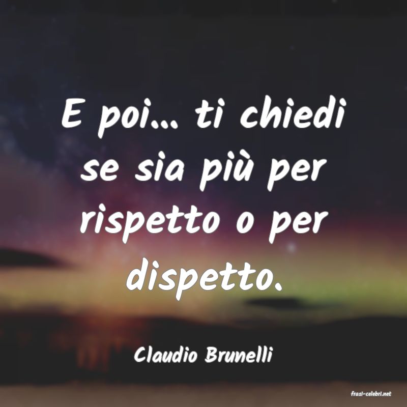 frasi di  Claudio Brunelli
