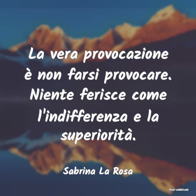 frasi di  Sabrina La Rosa
