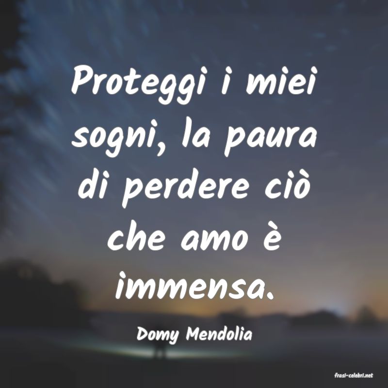 frasi di  Domy Mendolia
