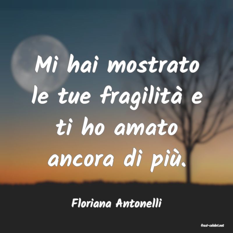frasi di  Floriana Antonelli
