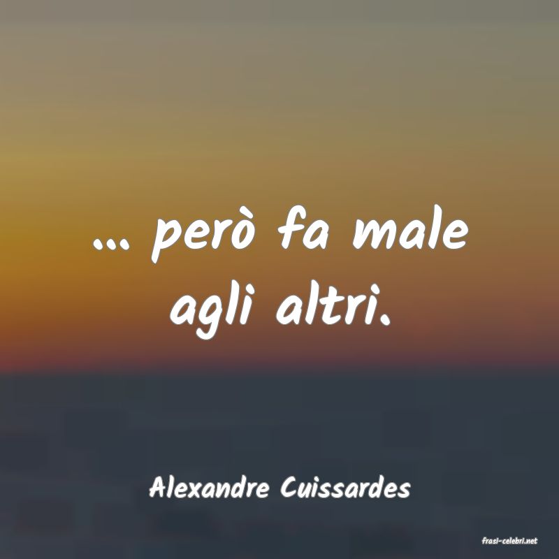 frasi di  Alexandre Cuissardes
