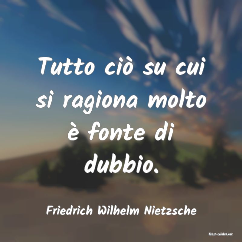 frasi di  Friedrich Wilhelm Nietzsche
