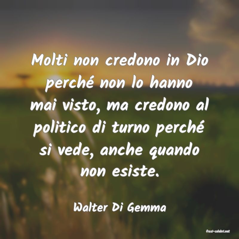 frasi di  Walter Di Gemma
